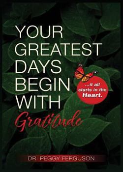 Paperback Your Greatest Days Begin with Gratitude: ...it all starts with the heart Book