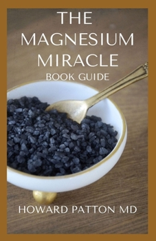 Paperback The Magnesium Miracle Book Guide: An Ultimate Guide On Treating With Magnesium Book