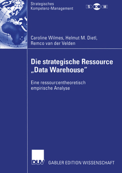 Paperback Die Strategische Ressource "Data Warehouse": Eine Ressourcentheoretisch Empirische Analyse [German] Book