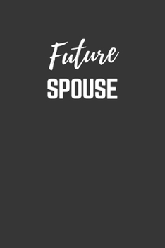 Future Spouse Notebook: Lined Journal (Gift for Aspiring Spouse), 120 Pages, 6 x 9, Matte Finish