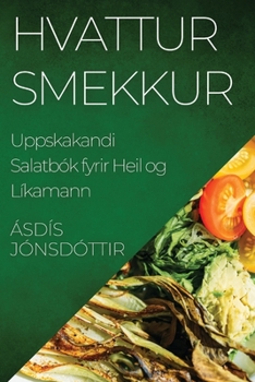 Paperback Hvattur Smekkur: Uppskakandi Salatbók fyrir Heil og Líkamann [Icelandic] Book