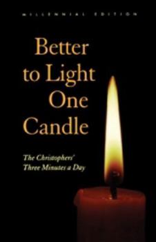 Paperback Better to Light One Candle: The Christophers' Three Minutes a Day Book
