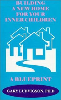 Paperback Building a New Home for Your Inner Children: A Blueprint Book