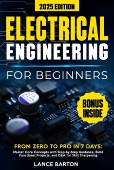 Paperback Electrical Engineering for Beginners: From Zero to Pro in 7 Days: Master Core Concepts with Step-by-Step Guidance, Build Functional Projects, and Q&A Book