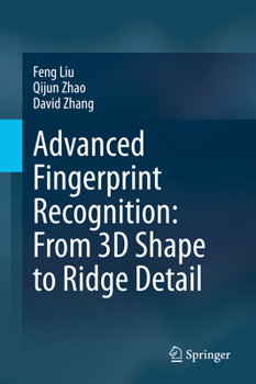 Hardcover Advanced Fingerprint Recognition: From 3D Shape to Ridge Detail Book