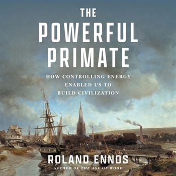 Audio CD The Powerful Primate: How Controlling Energy Enabled Us to Build Civilization Book