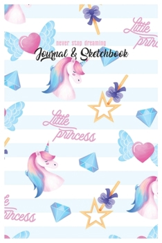 Never Stop Dreaming Journal & Sketchbook: Unicorn Is Real Dream Come True Cute Unicorn Blank Ruled Line and Unline Journal and SketchBook for Girls ... 6in x 9in x 120 Pages Magical Unicorn Kawaii