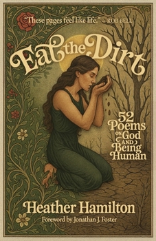 Eat the Dirt : 52 Poems on God and Being Human
