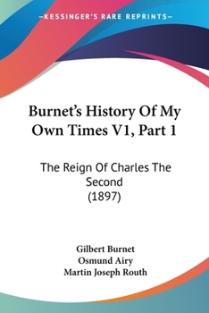 Paperback Burnet's History Of My Own Times V1, Part 1: The Reign Of Charles The Second (1897) Book