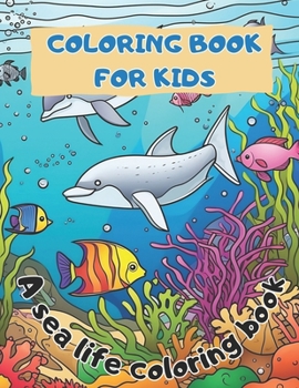 Paperback Sea Life Coloring Book for Kids: Illustrations of the Sea Life for Kids Age 4-12 Book
