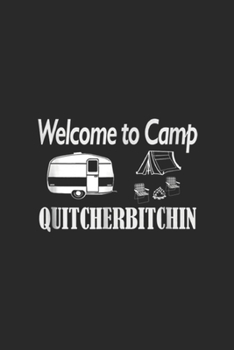 Welcome to Camp quitcherbitchin: Mens Funny Camping Welcome to Camp Journal/Notebook Blank Lined Ruled 6x9 100 Pages