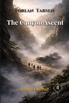 Torlan Tarsen — The Canyon Ascent: A Story of Survival, Leadership, and the Strength to Choose Wisely (A Torlan Tarsen Adventure)
