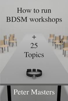 Paperback How to run BDSM workshops plus 25 topics Book