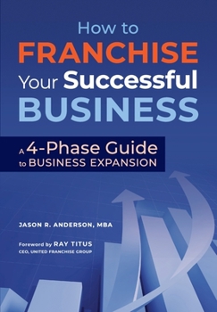 Paperback How to Franchise Your Successful Business: A 4-Phase Guide to Business Expansion Book