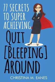 Paperback Quit [Bleeping] Around: 77 Secrets to Superachieving Book