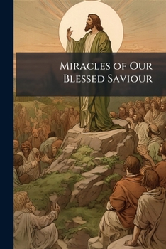 Paperback Miracles of Our Blessed Saviour: From the New Testament Book