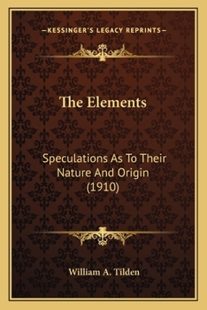 Paperback The Elements: Speculations As To Their Nature And Origin (1910) Book