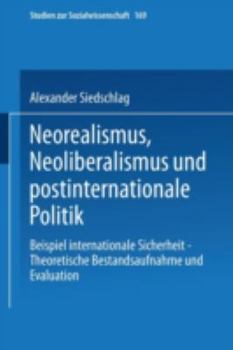 Paperback Neorealismus, Neoliberalismus Und Postinternationale Politik: Beispiel Internationale Sicherheit -- Theoretische Bestandsaufnahme Und Evaluation [German] Book