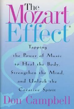 Hardcover The Mozart Effect: Tapping the Power of Music to Heal the Body, Strengthen the Mind, and Unlock the Creative Spirit Book