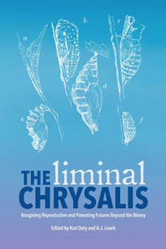 Paperback The Liminal Chrysalis: Imagining Reproduction and Parenting Futures Beyond the Binary Book