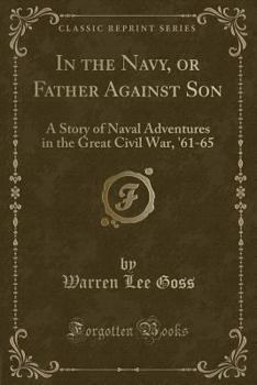 Paperback In the Navy, or Father Against Son: A Story of Naval Adventures in the Great Civil War, '61-65 (Classic Reprint) Book