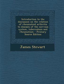 Paperback Introduction to the Discussion on the Relation of Rheumatoid Arthritis to Diseases of the Nervous System, Tuberculosis and Rheumatism - Primary Source Book