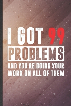 I Got 99 Problems and You're Doing Your Work on All of Them: Math Teacher Blank Lined Notebook Write Record. Practical Dad Mom Anniversary Gift, ... Writing Logbook, Vintage Retro 6X9 110 Page