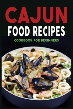 Paperback Cajun Food Recipes: Cajun Cookbook for Beginners, Quick and Easy Book