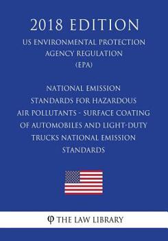 National Emission Standards for Hazardous Air Pollutants - Surface Coating of Automobiles and Light-Duty Trucks - National Emission Standards (US Environmental Protection Agency Regulation) (EPA) (201