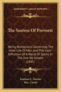 The Seeress of Prevorst; Being Revelations Concerning the Inner-life of Man, and the Inter-diffusion of a World of Spirits in the One We Inhabit