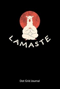Lamaste. Dot Grid Journal: Alpaca Notebook with Lama Animal for Yoga, 6x9, Dot Gridded.