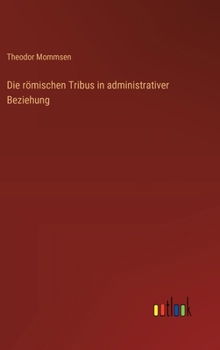 Die Romischen Tribus in Administrativer Beziehung Von Theodor Mommsen