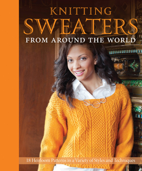 Hardcover Knitting Sweaters from Around the World: 18 Heirloom Patterns in a Variety of Styles and Techniques Book