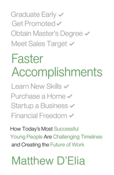 Paperback Faster Accomplishments: How Today's Most Successful Young People Are Challenging Timelines and Creating the Future of Work Book