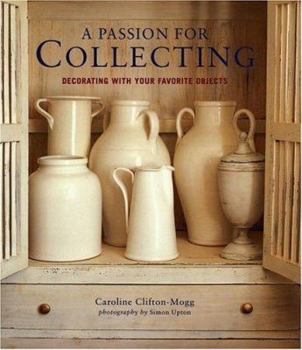 Hardcover A Passion for Collecting: Decorating with Your Favorite Objects Book