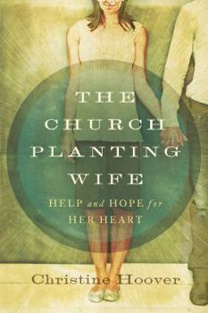 Paperback The Church Planting Wife: Help and Hope for Her Heart Book