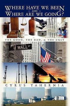 Paperback Where Have We Been and Where Are We Going?: The Good, The Bad, and The Ugly Book