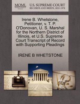 Paperback Irene B. Whetstone, Petitioner, V. T. P. O'Donovan, U. S. Marshal for the Northern District of Illinois, Et U.S. Supreme Court Transcript of Record wi Book