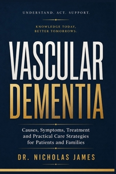VASCULAR DEMENTIA: Causes, Symptoms, Treatment and Practical Care Strategies for Patients and Families