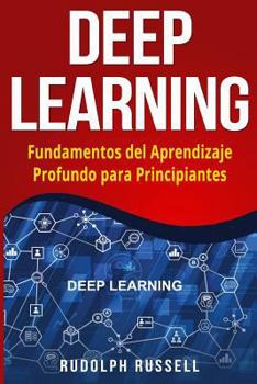 Paperback Deep Learning: Fundamentos del Aprendizaje Profundo Para Principiantes (Deep Learning in Spanish /Deep Learning En Espa [Spanish] Book