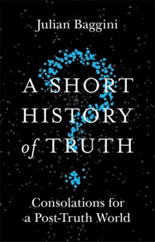 Paperback A Short History of Truth: Consolations for a Post-Truth World Book