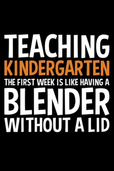 Paperback Teaching Kindergarten THe First Week Is Like A Blender Without A Lid: Lined A5 Notebook for Kindergartener Book