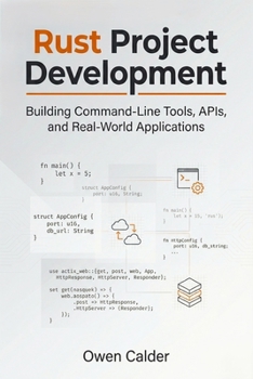Paperback Rust Project Development: Building Command-Line Tools, APIs, and Real-World Applications Book