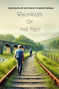 Paperback Walkways Of the Past: Exploring the UK and Ireland's Forgotten Railways Book