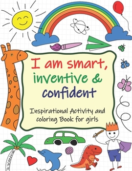Paperback Inspirational Activity and Coloring Book for Girls: Wonderful Inspirational Activity and Coloring Book for Girls Ages 3-10: I Am Smart, Inventive & Co [Large Print] Book
