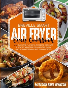 Paperback Breville Smart Air Fryer Oven Cookbook: 250 Quick and Flavorful Recipes to Cook Fast and Healthy Meals for You and Your Family (Including Vegetarian a Book