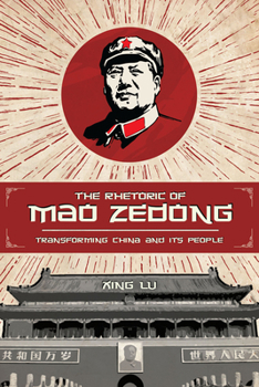 The Rhetoric of Mao Zedong: Transforming China and Its People - Book  of the Studies in Rhetoric & Communication