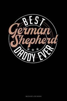Paperback Best German Shepherd Daddy Ever: Mileage Log Book