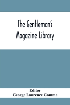 Paperback The Gentleman'S Magazine Library: Being A Classified Collection Of The Chief Contents Of The Gentleman'S Magazine From 1731 To 1868 Book