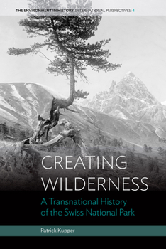 Library Binding Creating Wilderness: A Transnational History of the Swiss National Park Book